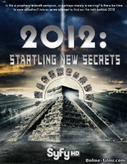 Смотреть онлайн фильм 2012: На пороге новых открытий / 2012: Startling New Secrets (2009)-  Бесплатно в хорошем качестве