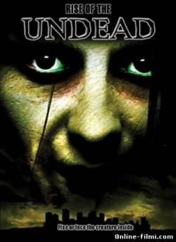 Смотреть онлайн фильм Нечто: Тотальное заражение / Rise of the Undead (2005)-  Бесплатно в хорошем качестве