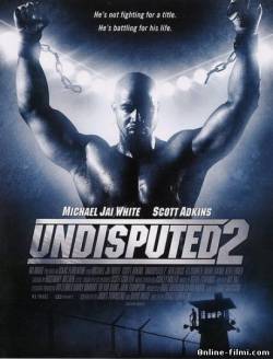 Смотреть онлайн фильм Неоспоримый 2 / Обсуждению не подлежит 2 / Undisputed II: Last Man Standing (2006) HD-Добавлено HD 720p качество  Бесплатно в хорошем качестве