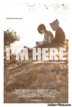 Смотреть онлайн фильм Я здесь / I'm Here (2010)-Добавлено DVDRip качество  Бесплатно в хорошем качестве