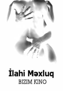 Ilahi Mexluq / İlahi Məxluq (2011)   HD 720p - Full Izle -Tek Parca - Tek Link - Yuksek Kalite HD  онлайн