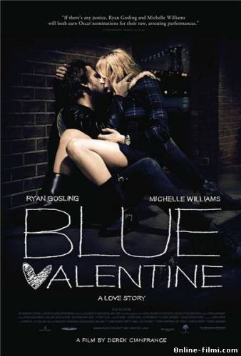 Смотреть онлайн фильм Голубой Валентин / Грустная валентинка / Blue Valentine (2010)-Добавлено HD 720p качество  Бесплатно в хорошем качестве