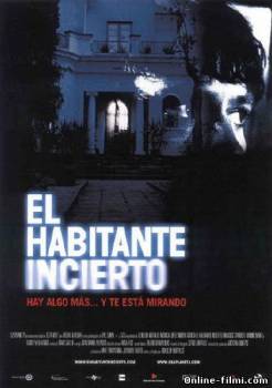 Смотреть онлайн фильм Незваный гость / El habitante incierto (2004)-Добавлено HDRip качество  Бесплатно в хорошем качестве