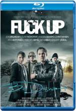 Смотреть онлайн фильм Большая неудача / Fuck Up (2012)-Добавлено HD 720p качество  Бесплатно в хорошем качестве